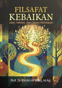 Image of Filsafat Kebaikan: Jalan, Hakikat, dan Cahaya Kehidupan